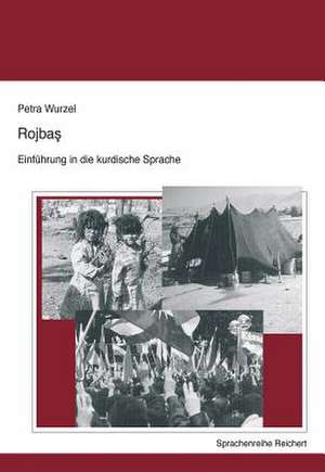 Rojbas - Einfuhrung in Die Kurdische Sprache de Petra Wurzel