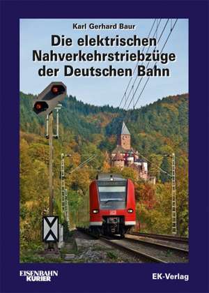 Die elektrischen Nahverkehrstriebzüge der Deutschen Bahn de Karl G. Baur