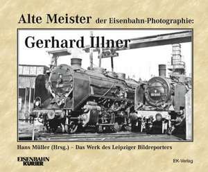 Alte Meister der Eisenbahn-Fotographie: Gerhard Illner de Hans Müller