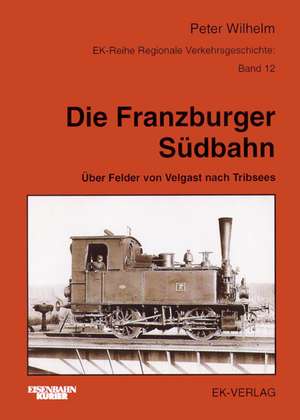 Die Franzburger Südbahn de Peter Wilhelm