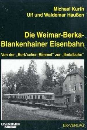 Die Weimar - Berka - Blankenhainer Eisenbahn de Michael Kurth