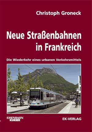 Neue Straßenbahnen in Frankreich de Christoph Groneck