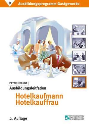 Ausbildungsprogramm Gastgewerbe 9. Ausbildungsleitfaden Hotelkaufmann /-kauffrau de Peter Braune