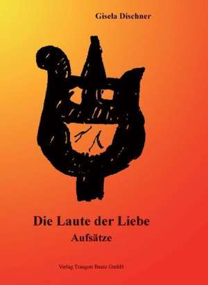 Die Laute der Liebe de Gisela Dischner