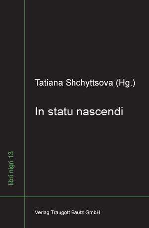 In statu nascendi de Tatiana Shchyttsova