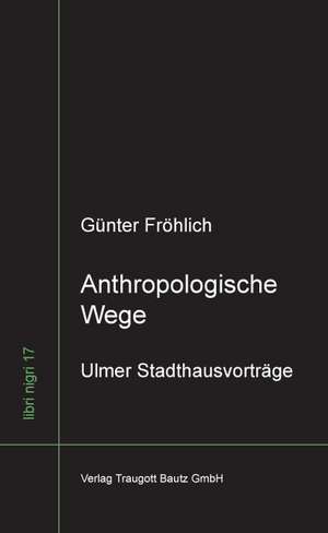 Anthropologische Wege de Günter Fröhlich