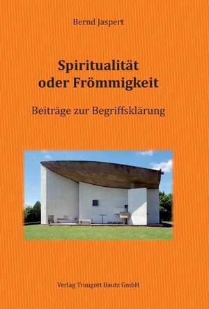 Spiritualität oder Frömmigkeit de Bernd Jaspert