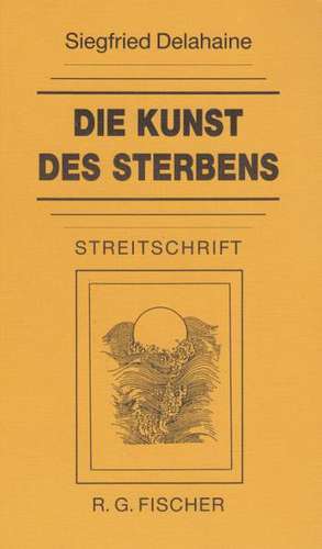 Die Kunst des Sterbens de Siegfried Delahaine