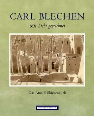 Carl Blechen. Mit Licht gezeichnet de Carl Blechen