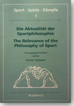 Die Aktualität der Sportphilosophie / The Relevance of the Philosophy of Sports de Gunter Gebauer