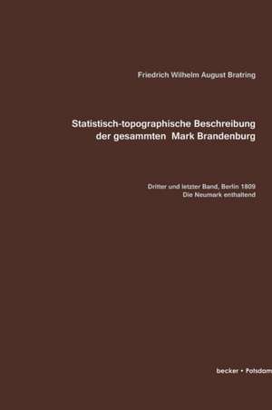 Statistisch-topografische Beschreibung der gesammten Mark Brandenburg, Dritter Band de Friedrich Wilhelm August Bratring