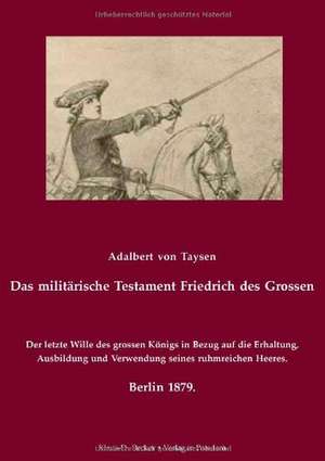 Das militärische Testament Friedrichs des Grossen. de Adalbert von Taysen