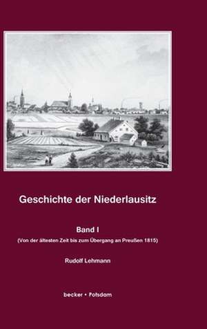 Geschichte der Niederlausitz. Erster Band de Rudolf Lehmann