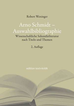 Arno Schmidt - Auswahlbibliographie de Robert Weninger