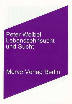 Lebenssehnsucht und Sucht de Peter Weibel