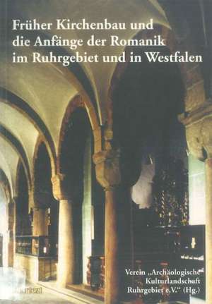 Früher Kirchenbau und die Anfänge der Romanik im Ruhrgebiet und Westfalen de Verein 'Archäologische Kulturlandschaft Ruhrgebiet e.V.'