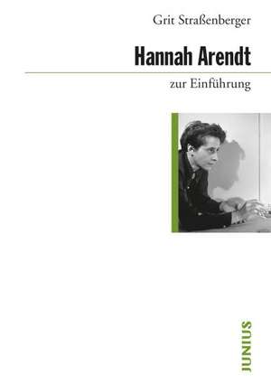 Hannah Arendt zur Einführung de Grit Straßenberger