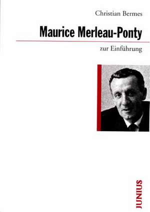 Maurice Merleau-Ponty zur Einführung de Christian Bermes