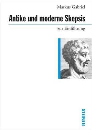 Antike und moderne Skepsis zur Einführung de Markus Gabriel