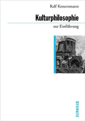 Kulturphilosophie zur Einführung de Ralf Konersmann