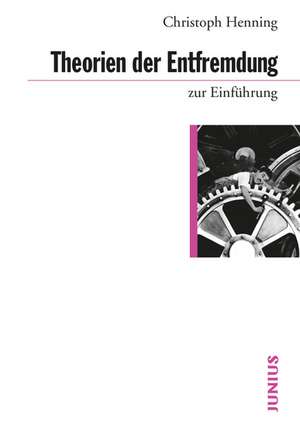 Theorien der Entfremdung zur Einführung de Christoph Henning