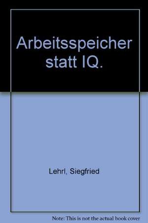 Arbeitsspeicher statt IQ de Siegfried Lehrl