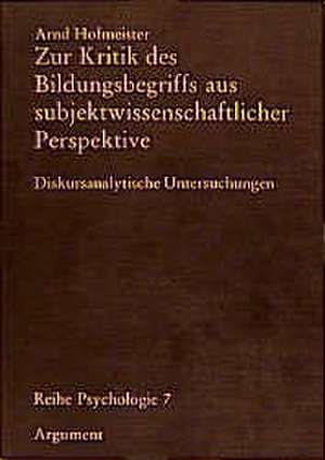 Zur Kritik des Bildungsbegriffs aus subjektwissenschaftlicher Perspektive de Arnd Hofmeister