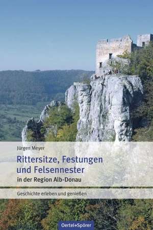 Rittersitze, Festungen, Felsennester de Jürgen Meyer