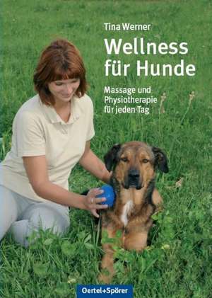 Wellness für Hunde de Tina Werner