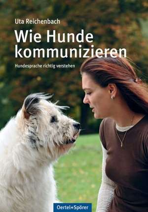 Wie Hunde kommunizieren de Uta Reichenbach