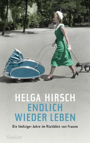 Endlich wieder leben de Helga Hirsch