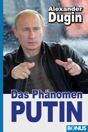 Dugin, A: Putin
