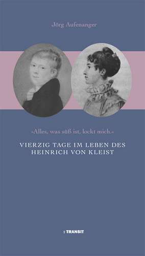 Vierzig Tage im Leben des Heinrich von Kleist de Jörg Aufenanger