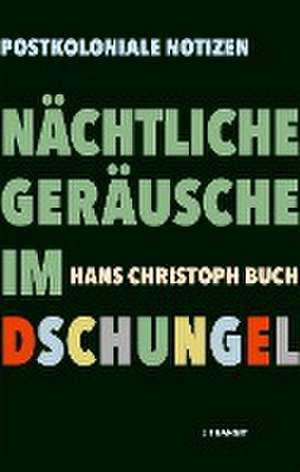 Nächtliche Geräusche im Dschungel de Hans Christoph Buch