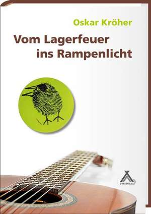 Vom Lagerfeuer ins Rampenlicht de Oskar Kröher