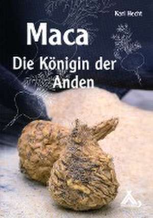 Maca - Die Königin der Anden de Karl Hecht