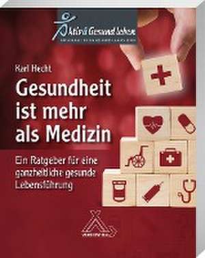 Gesundheit ist mehr als Medizin de habil Karl Hecht