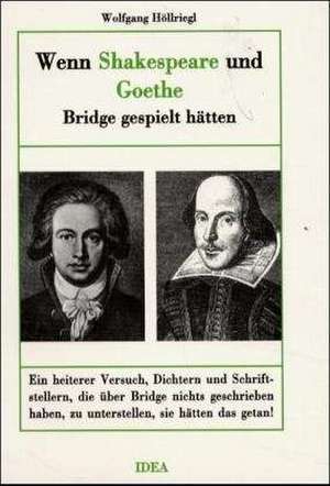 Wenn Shakespeare und Goethe Bridge gespielt hätten de Wolfgang Höllriegl