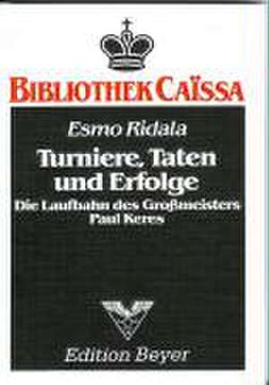 Turniere, Taten und Erfolge - Die Laufbahn des Großmeisters Paul Keres de Esmo Ridala