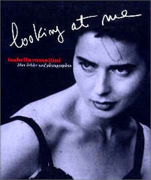 Isabella Rossellini. Looking at Me de Marion Kagerer