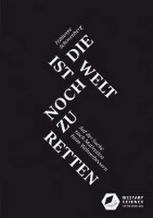 Ist die Welt noch zu retten | Die Welt ist noch zu retten de Fabienne Schovenberg