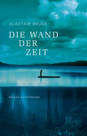 Die Wand der Zeit de Alastair Bruce