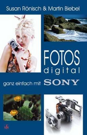 Fotos digital - ganz einfach mit Sony de Martin Biebel