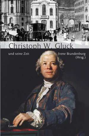 Christoph Willibald Gluck und seine Zeit de Irene Brandenburg