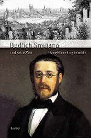 Bedrich Smetana und seine Zeit de Hans-Klaus Jungheinrich