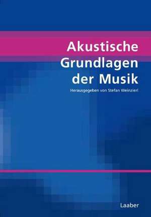 Akustische Grundlagen der Musik de Stefan Weinzierl