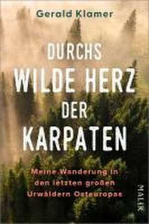 Durchs wilde Herz der Karpaten de Gerald Klamer