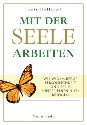 Mit der Seele arbeiten de Tanis Helliwell