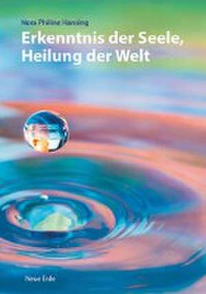 Erkenntnis der Seele, Heilung der Welt de Nora Philine Hansing