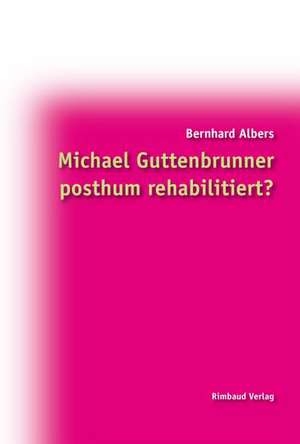 Michael Guttenbrunner posthum rehabilitiert? de Bernhard Albers